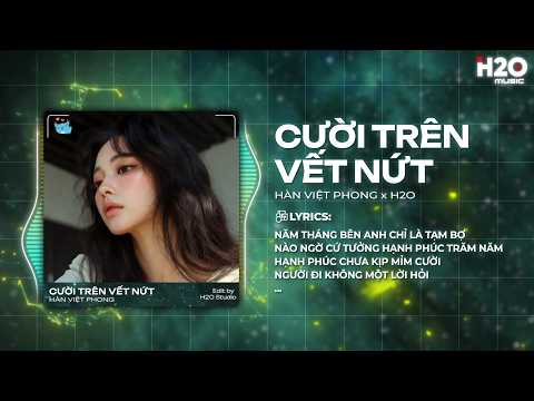 Cười Trên Vết Nứt Remix (Bản Hot TikTok) - Hàn Việt Phong x H2O - Năm Tháng Bên Anh Chỉ Là Tạm Bợ thumbnail