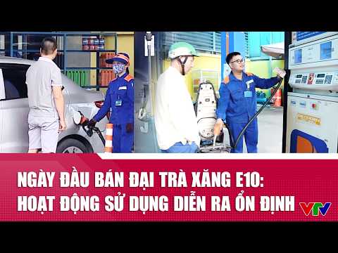 Ngày đầu bán đại trà xăng E10: Hoạt động sử dụng diễn ra ổn định | VTV24 thumbnail
