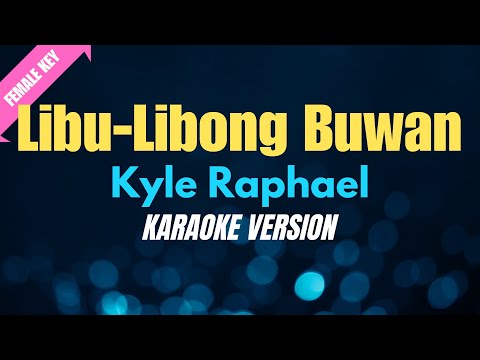 LIBU-LIBONG BUWAN (Uuwian) -  Kyle Raphael/FEMALE KEY (KARAOKE VERSION) thumbnail