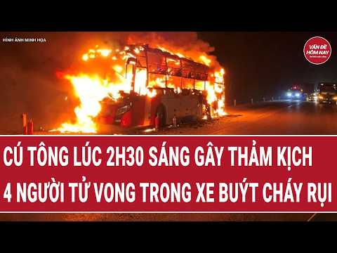 Bản tin sáng 16/5: Cú tông lúc 2h30 sáng gây thảm kịch, 4 người tử vong trong xe buýt cháy rụi thumbnail