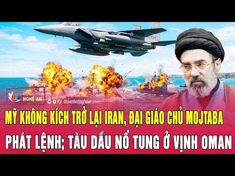 Thời sự: Mỹ không kích trở lại Iran, Đại giáo chủ Mojtaba phát lệnh;Tàu dầu nổ tung ở vịnh Oman thumbnail