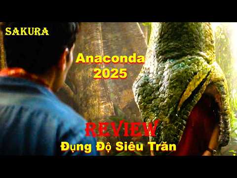 REVIEW PHIM SIÊU TRĂN GÌ MÀ NUỐT NGƯỜI NHƯ ĂN MÌ GÓI || ANACONDA 2025 || SAKURA REVIEW thumbnail