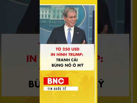 Tờ 250 USD in hình Trump, tranh cãi bùng nổ ở Mỹ thumbnail