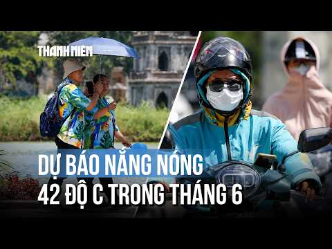 Cảnh báo đợt nắng nóng kỷ lục 42 độ C trong tháng 6 thumbnail