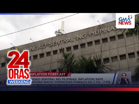 7.1%–7.9% inflation rate sa Mayo, posible ayon sa BSP | 24 Oras Weekend thumbnail