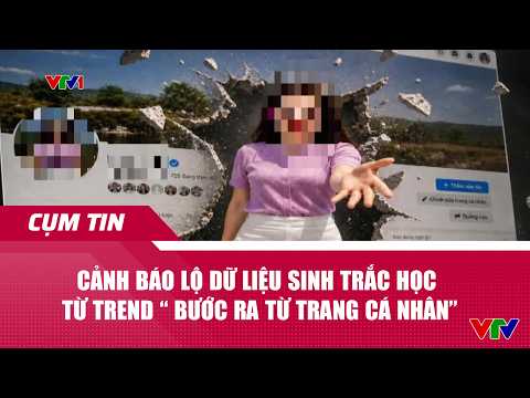 Cảnh báo lộ dữ liệu sinh trắc học từ trend “ bước ra từ trang cá nhân” | VTV24 thumbnail