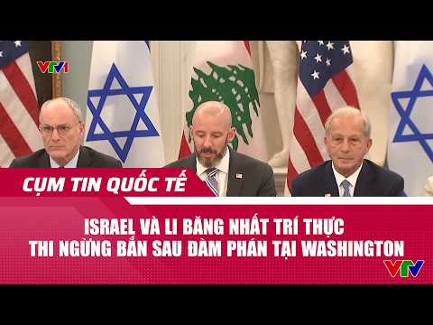 Israel và Li Băng nhất trí thực thi ngừng bắn sau đàm phán tại Washington | Cụm tin | VTV24 thumbnail