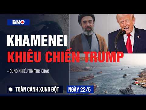 Toàn cảnh xung đột 22/5: Giáo chủ Khamenei phát lệnh khẩn thách thức Trump | Israel khóa hạt nhân? thumbnail