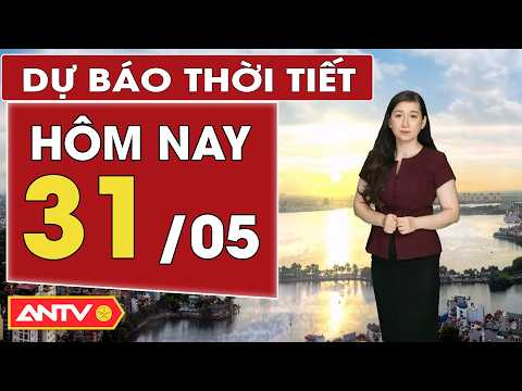 Dự báo thời tiết mới nhất ngày mai 31/5: Bắc Bộ và Trung Bộ nắng nóng oi bức | ANTV thumbnail