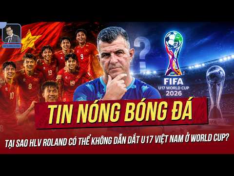 Tin nóng 19/5: Tại sao HLV Roland có thể không dẫn dắt U17 Việt Nam ở World Cup? AFC hết lời khen VN thumbnail