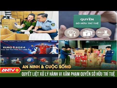 Quyết liệt ngăn chặn xâm phạm sở hữu trí tuệ | An ninh với cuộc sống | ANTV thumbnail