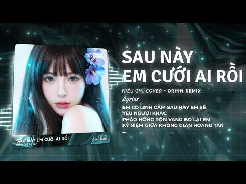 Sau Này Em Cưới Ai Rồi Remix (HouseLak) - Kiều Chi (Cover) x GUANG thumbnail