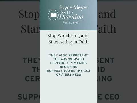 Stop Wondering and Start Acting in Faith-PT 1 | Daily Devotion from Joyce Meyer thumbnail