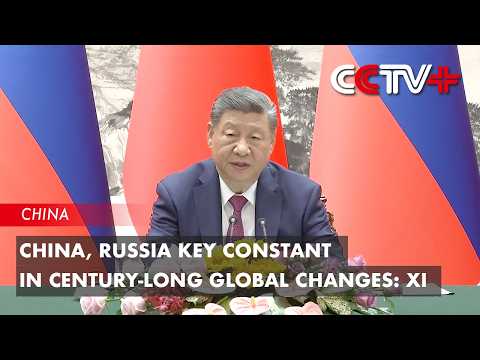 China, Russia Key Constant in Century-Long Global Changes: Xi thumbnail