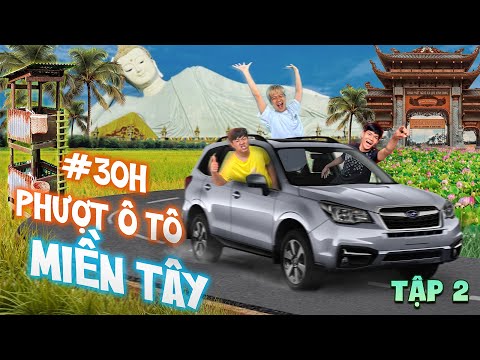 30h Đi Phượt Bằng Ô Tô - Tập 2 | 30 Giờ Đi Phượt Miền Tây Bằng Xe Oto thumbnail