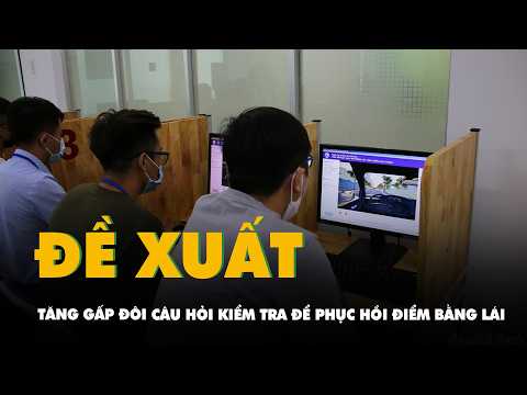 Tin tức sáng 17-5: Đề xuất tăng gấp đôi số câu hỏi kiểm tra để phục hồi điểm bằng lái xe thumbnail