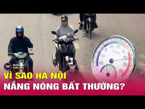 Tin tức thời tiết mới nhất 26/5: Hà Nội nắng nóng gần 40 độ, điều gì khiến mùa hè 2026 bất thường? thumbnail