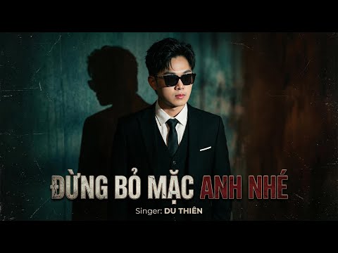ĐỪNG BỎ MẶC ANH NHÉ | SÁNG TÁC: HOÀNG BẢO NAM | MUSIC VIDEO thumbnail