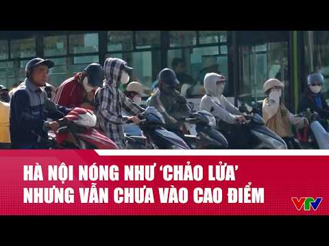 Hà Nội nóng như ‘chảo lửa’, nhưng vẫn chưa vào cao điểm | VTV24 thumbnail