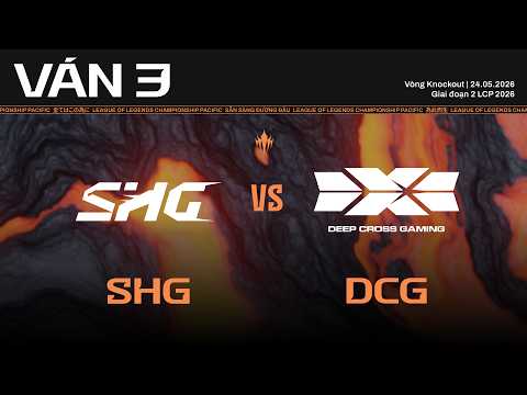 SHG vs DCG | Ván 3 | Vòng Knockout Giai Đoạn 2 LCP 2026 thumbnail