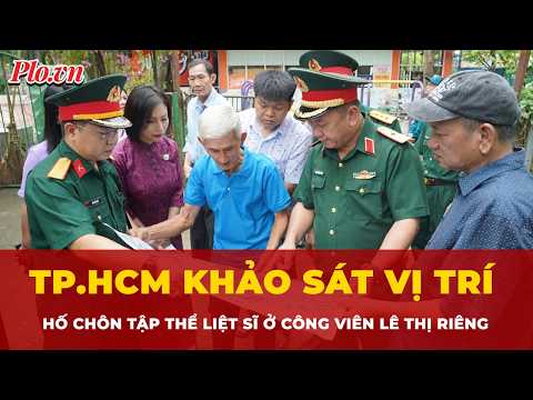 TP.HCM: Khảo sát vị trí hố chôn tập thể liệt sĩ ở công viên Lê Thị Riêng | Tin nhanh thumbnail