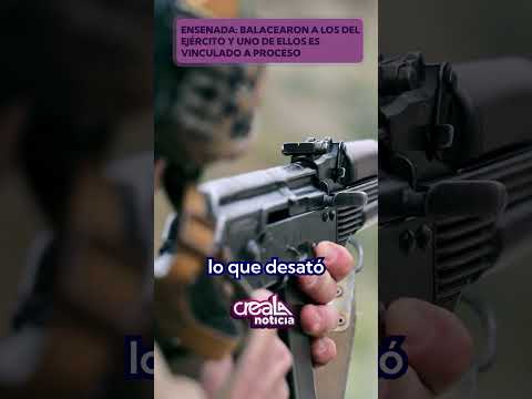 #Ensenada Bal4c3aron al ejército y vinculan a proceso a uno de ellos thumbnail