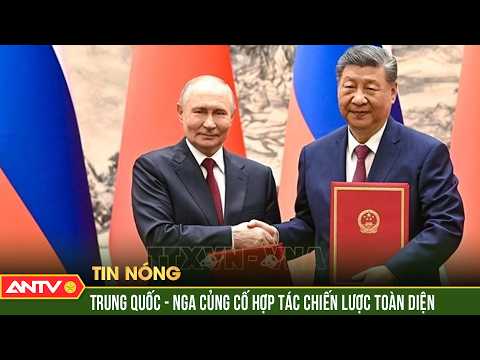 Nga, Trung Quốc nhất trí củng cố hợp tác chiến lược toàn diện | ANTV thumbnail