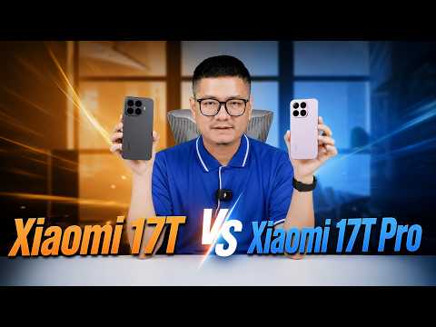 So sánh Xiaomi 17T vs Xiaomi 17T Pro: CÓ ĐÁNG NÂNG CẤP KHÔNG? thumbnail