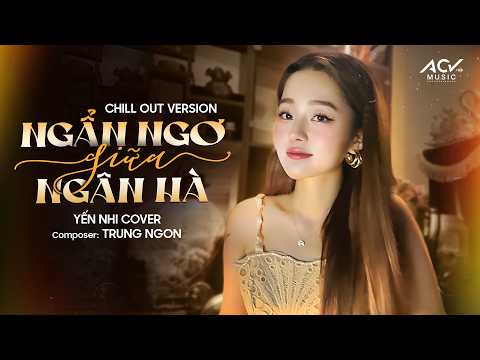 Ngẩn Ngơ Giữa Ngân Hà (Chill Out) Nguyễn Kiều Oanh - Yến Nhi Cover | Tương Lai Ra Sao Là Do Mình thumbnail