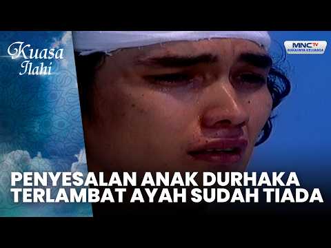Penyesalan Anak Durhaka Terlambat Ayah Sudah Tiada | DURHAKA PADA AYAH | KUASA ILAHI thumbnail