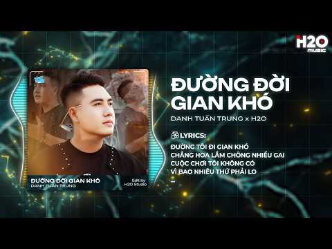 Đường Đời Gian Khó Remix - Danh Tuấn Trung - Đường Tôi Đi Gian Khó Chẳng Hoa Lắm Chông Nhiều Gai thumbnail