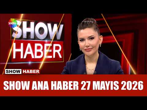Show Ana Haber 27 Mayıs 2026 thumbnail