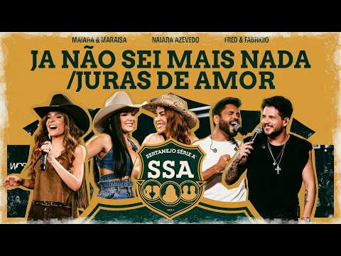 Maiara & Maraisa, Naiara, Fred & Fabricio - JÁ NÃO SEI MAIS NADA/JURAS DE AMOR [SERTANEJO SÉRIE A] thumbnail