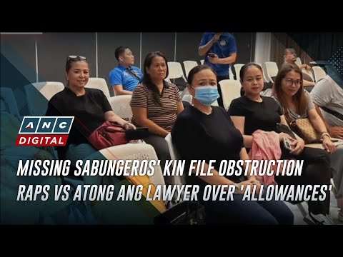 Missing sabungeros' kin file obstruction raps vs Atong Ang lawyer over 'allowances' | ANC thumbnail