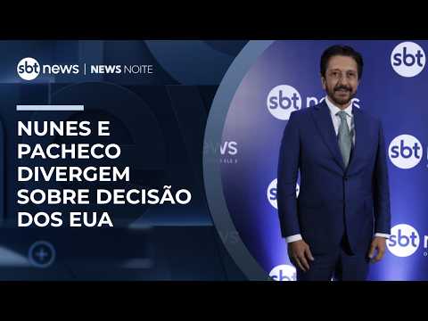 Nunes e Pacheco divergem sobre medida dos EUA | #NewsNoite thumbnail