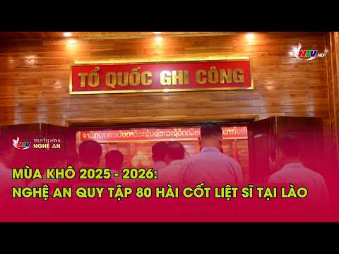 Mùa khô 2025–2026: Nghệ An quy tập 80 hài cốt liệt sĩ tại Lào thumbnail