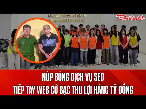 Bản tin 2/6: Vạch trần đường dây SEO cho web cờ bạc: Nhóm đối tượng thu lợi hàng tỷ đồng bị khởi tố thumbnail