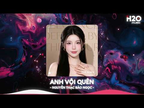 Anh Vội Quên Remix, Anh Vội Quên Những Tháng Năm Remix TikTok🎼Nhạc Remix TikTok Hay 2026 thumbnail