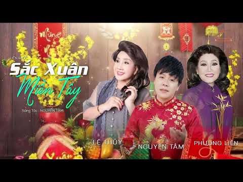 LK - SẮC XUÂN MIỀN TÂY || LỆ THỦY - PHƯỢNG LIÊN - NGUYỄN TÂM '' XUÂN VỀ MIỀN TÂY '' CỰC HAY thumbnail