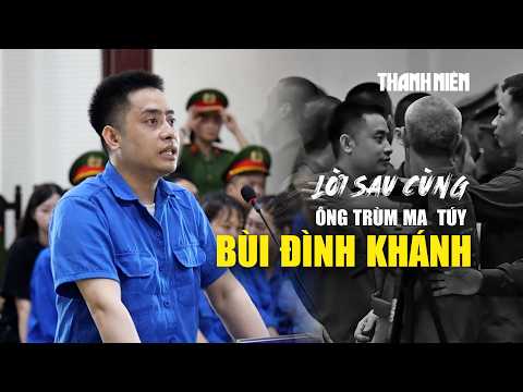 Lời sau cùng của Bùi Đình Khánh: Lòng tham đứng trước lợi nhuận, dễ bị gục ngã... thumbnail
