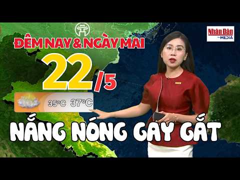 Dự báo thời tiết mới nhất đêm nay và ngày mai 22/5 | Dự báo thời tiết mới nhất hôm nay |Báo Nhân Dân thumbnail