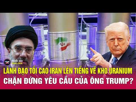Tuyên bố mới nhất của ông Trump về kho uranium của Iran, vì sao Lãnh tụ tối cao lệnh khóa chặt? thumbnail