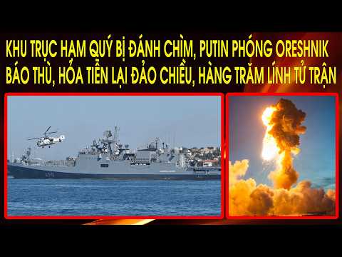 Putin hết thời: Khu trục hạm quý bị đánh chìm, Oreshnik bất ngờ đảo chiều, hàng trăm lính tử trận thumbnail