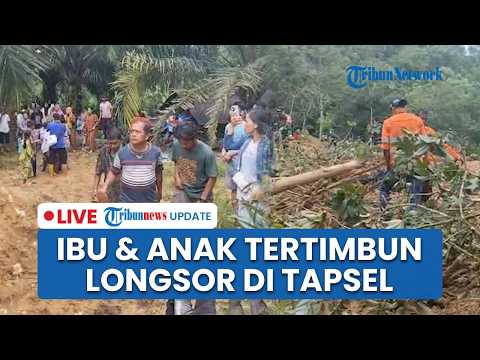 ?LIVE: Ibu dan Anak Hilang Tertimbun Longsor di Batangtoru Tapsel, Korban Tengah Perbaiki Arah Air thumbnail