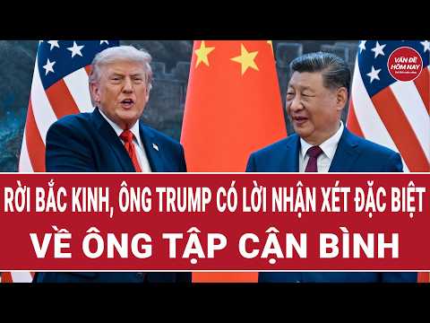 Rời Bắc Kinh, Ông Trump có lời nhận xét đặc biệt về ông Tập Cận Bình | Vấn đề hôm nay thumbnail