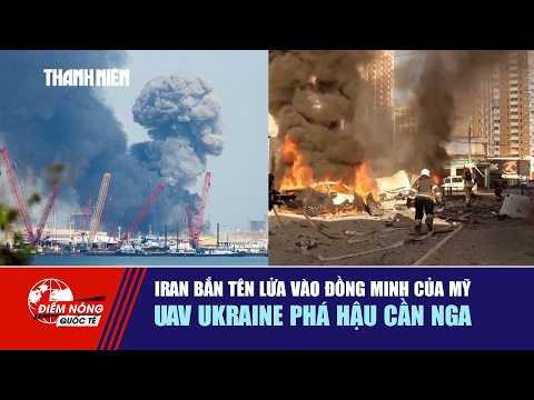 ĐIỂM NÓNG QUỐC TẾ 4/6: Iran bắn tên lửa vào đồng minh của Mỹ | UAV Ukraine phá hậu cần Nga thumbnail