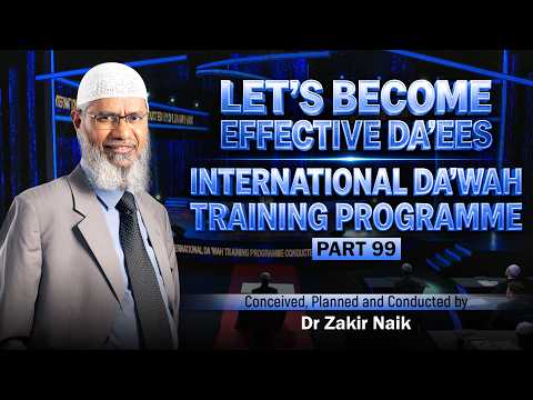 Let's Become Effective Da'ees - International Da'wah Training Programme - Part 99 | by Dr Zakir Naik thumbnail