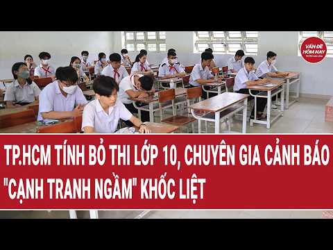 TP.HCM tính bỏ thi lớp 10, chuyên gia cảnh báo "cạnh tranh ngầm" khốc liệt | Vấn đề hôm nay thumbnail