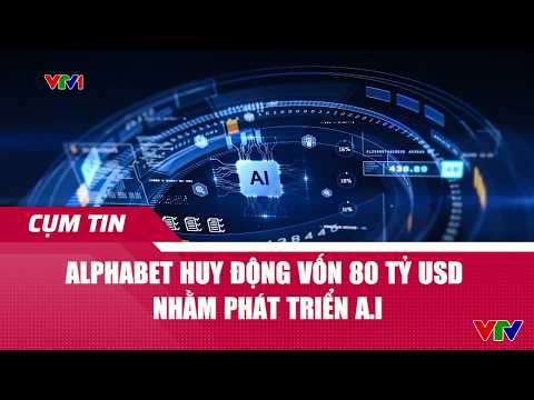 Alphabet huy động vốn 80 tỷ USD nhằm phát triển A.I | Cụm tin Quốc tế | VTV24 thumbnail