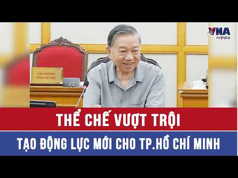 Tổng Bí thư, Chủ tịch nước Tô Lâm: Thể chế vượt trội, tạo động lực mới cho TP.Hồ Chí Minh - VNAMedia thumbnail